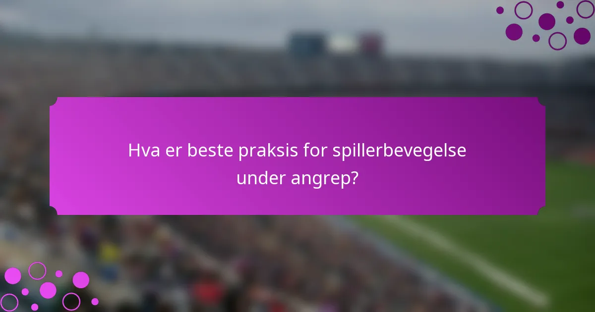 Hva er beste praksis for spillerbevegelse under angrep?