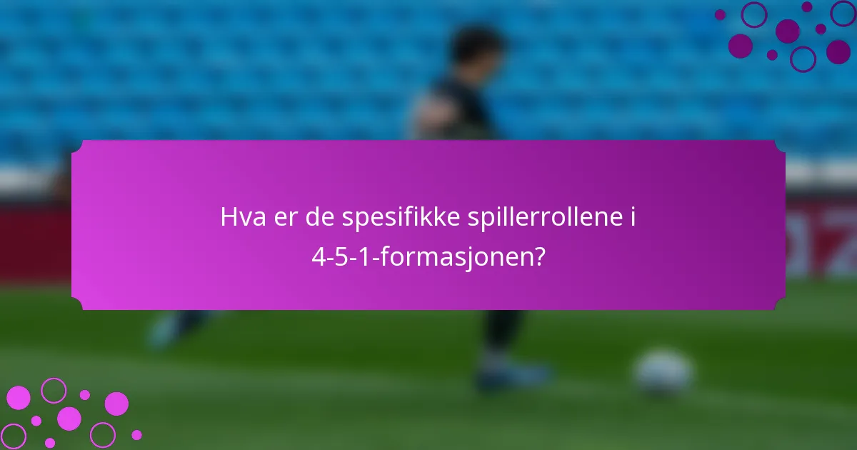 Hva er de spesifikke spillerrollene i 4-5-1-formasjonen?