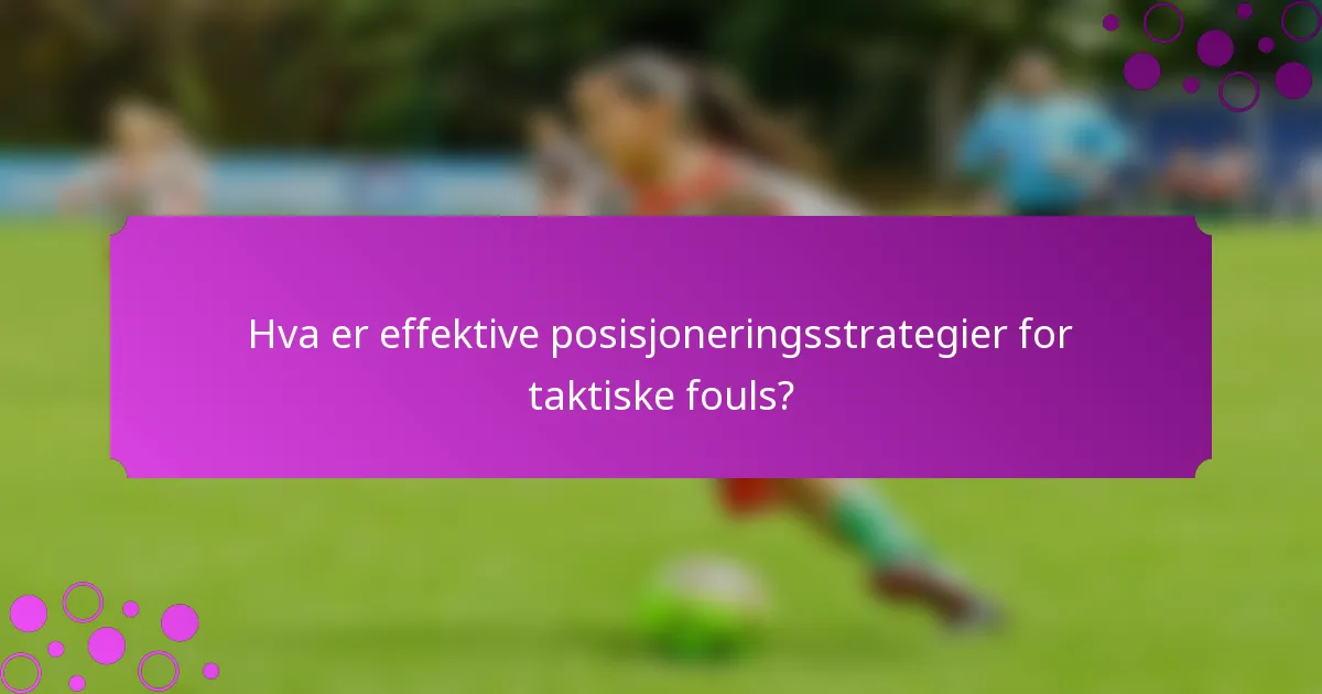 Hva er effektive posisjoneringsstrategier for taktiske fouls?