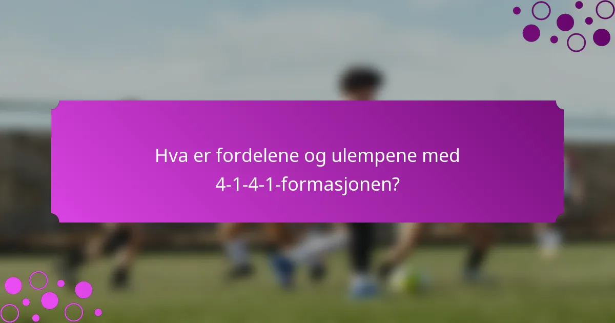 Hva er fordelene og ulempene med 4-1-4-1-formasjonen?
