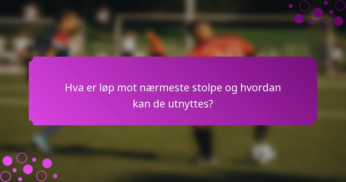 Hva er løp mot nærmeste stolpe og hvordan kan de utnyttes?