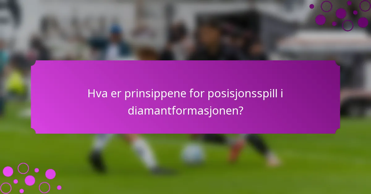 Hva er prinsippene for posisjonsspill i diamantformasjonen?