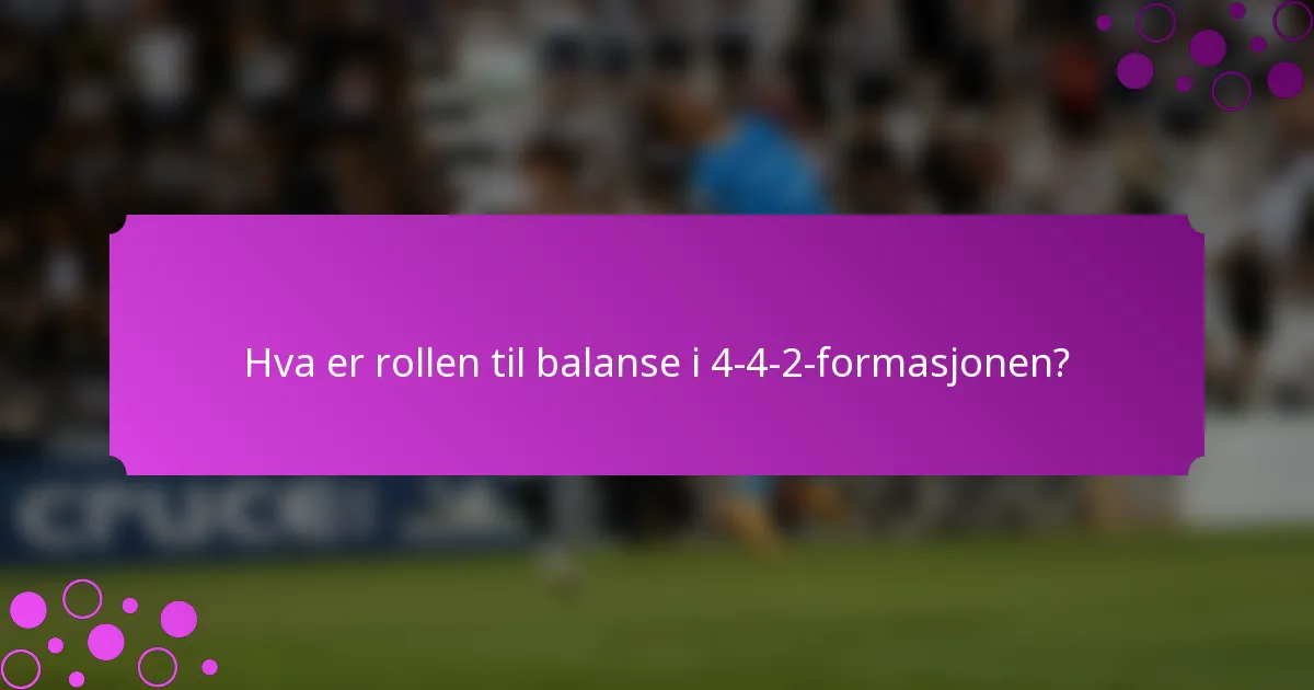 Hva er rollen til balanse i 4-4-2-formasjonen?