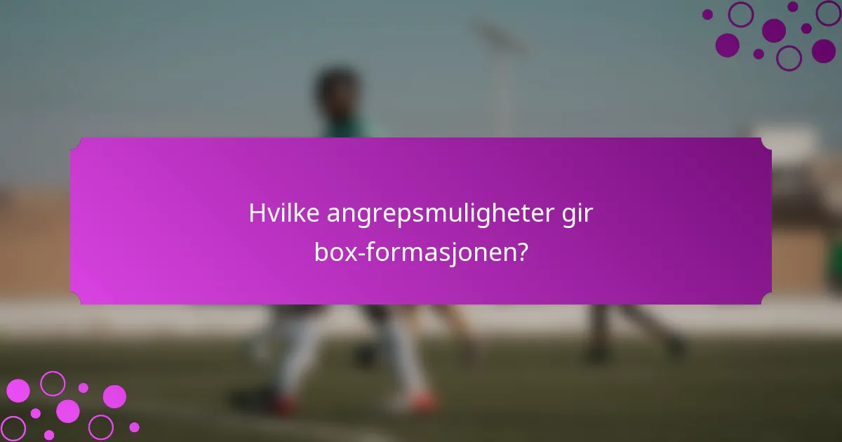 Hvilke angrepsmuligheter gir box-formasjonen?