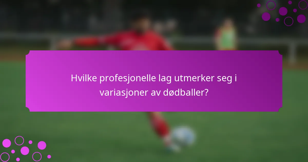 Hvilke profesjonelle lag utmerker seg i variasjoner av dødballer?