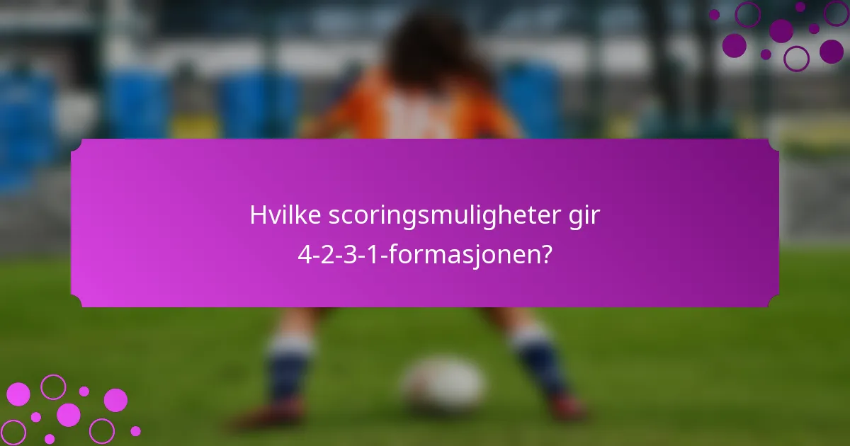 Hvilke scoringsmuligheter gir 4-2-3-1-formasjonen?