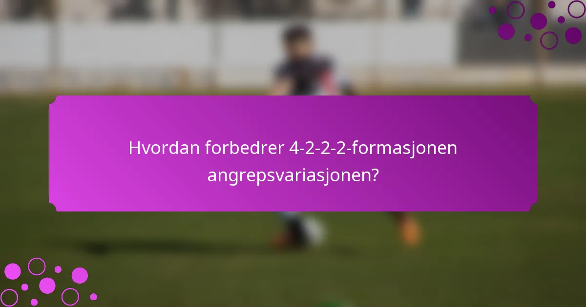 Hvordan forbedrer 4-2-2-2-formasjonen angrepsvariasjonen?
