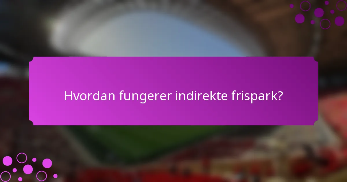 Hvordan fungerer indirekte frispark?
