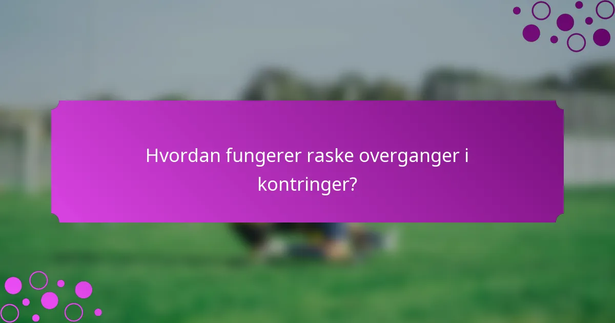 Hvordan fungerer raske overganger i kontringer?