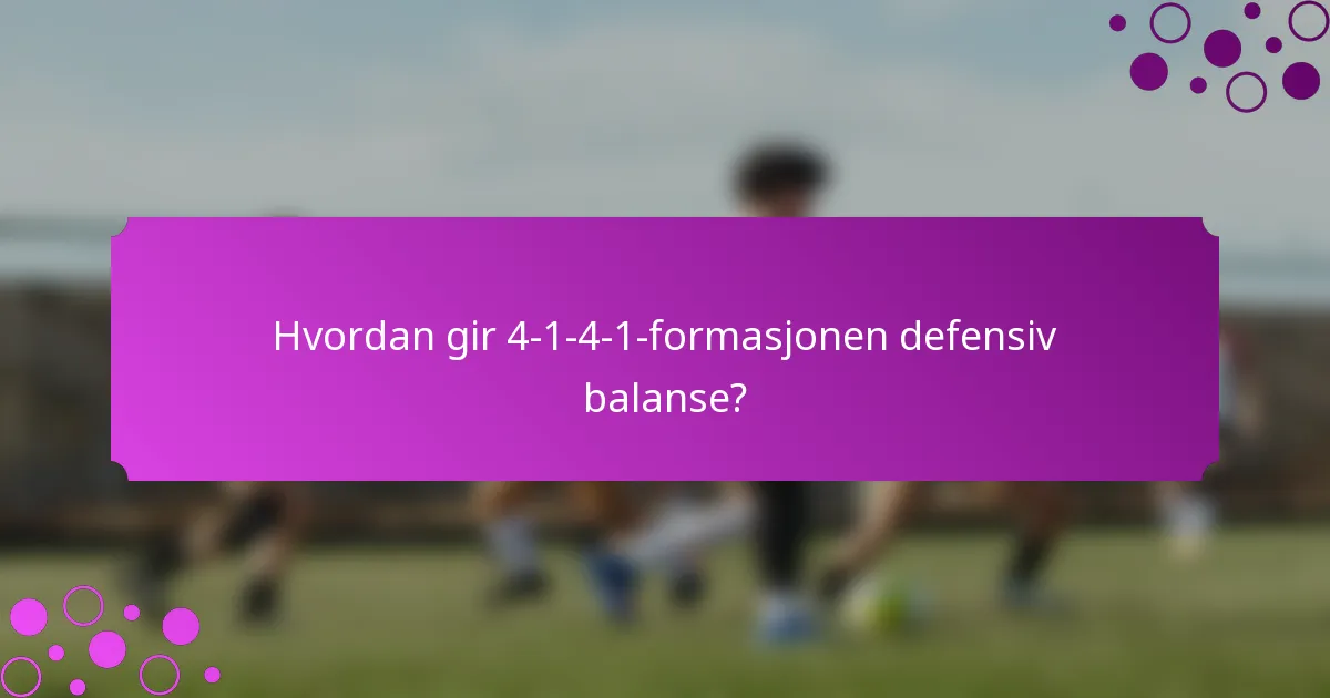 Hvordan gir 4-1-4-1-formasjonen defensiv balanse?