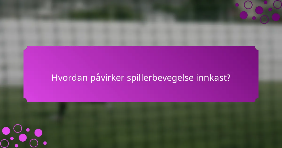 Hvordan påvirker spillerbevegelse innkast?