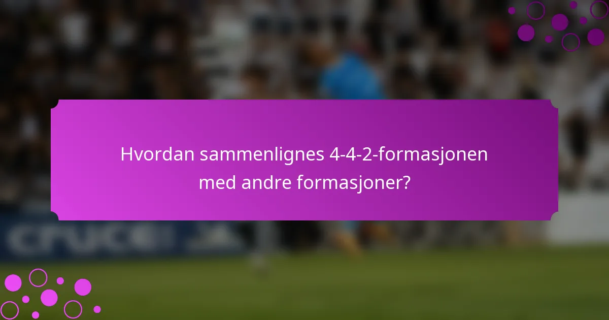 Hvordan sammenlignes 4-4-2-formasjonen med andre formasjoner?