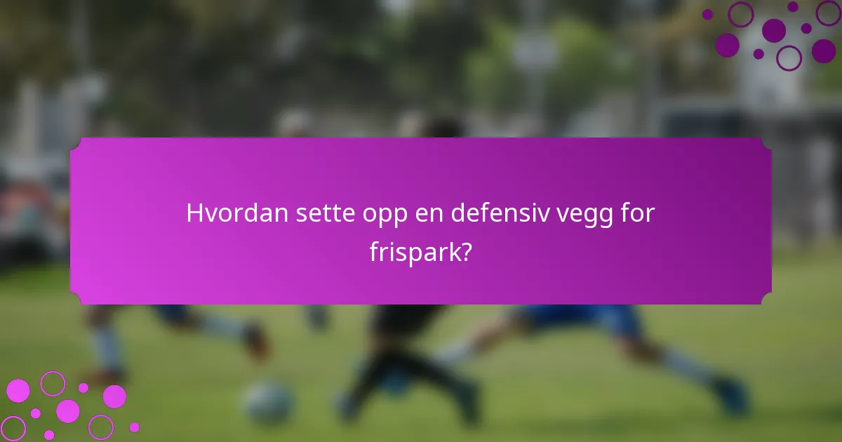 Hvordan sette opp en defensiv vegg for frispark?