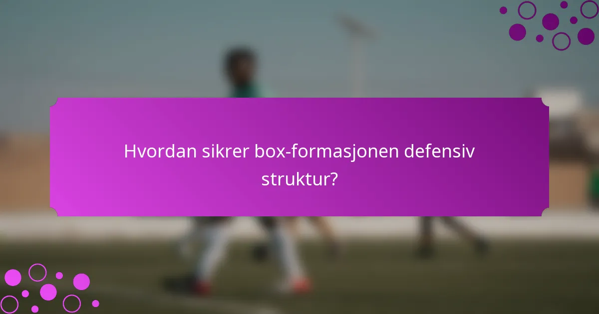 Hvordan sikrer box-formasjonen defensiv struktur?
