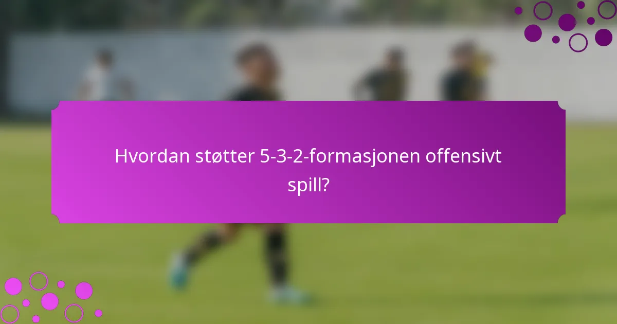 Hvordan støtter 5-3-2-formasjonen offensivt spill?